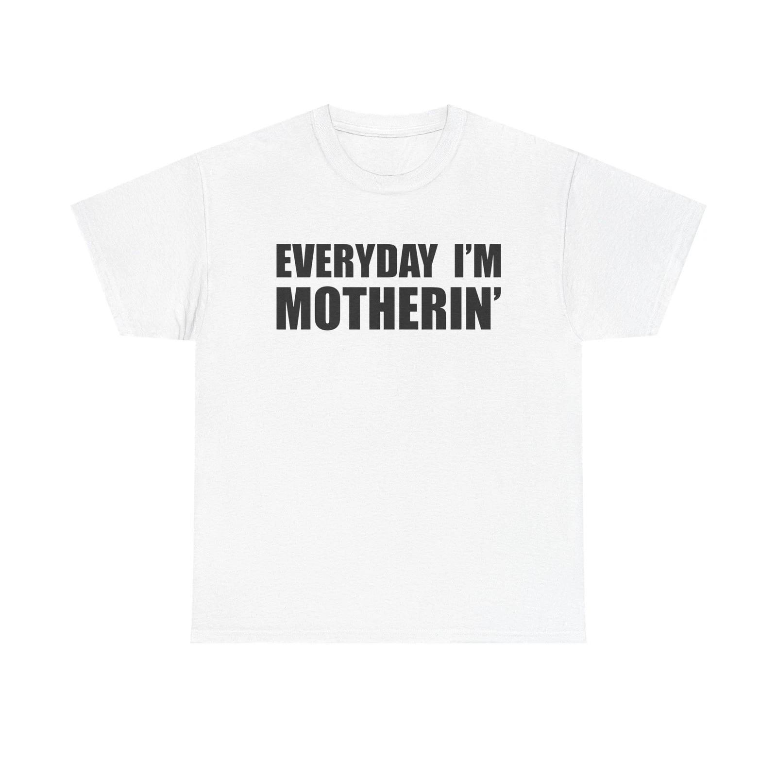 Everyday I m Motherin T-shirt Gildan 5000 Funny Mother s Day Unisex Tee 2XL