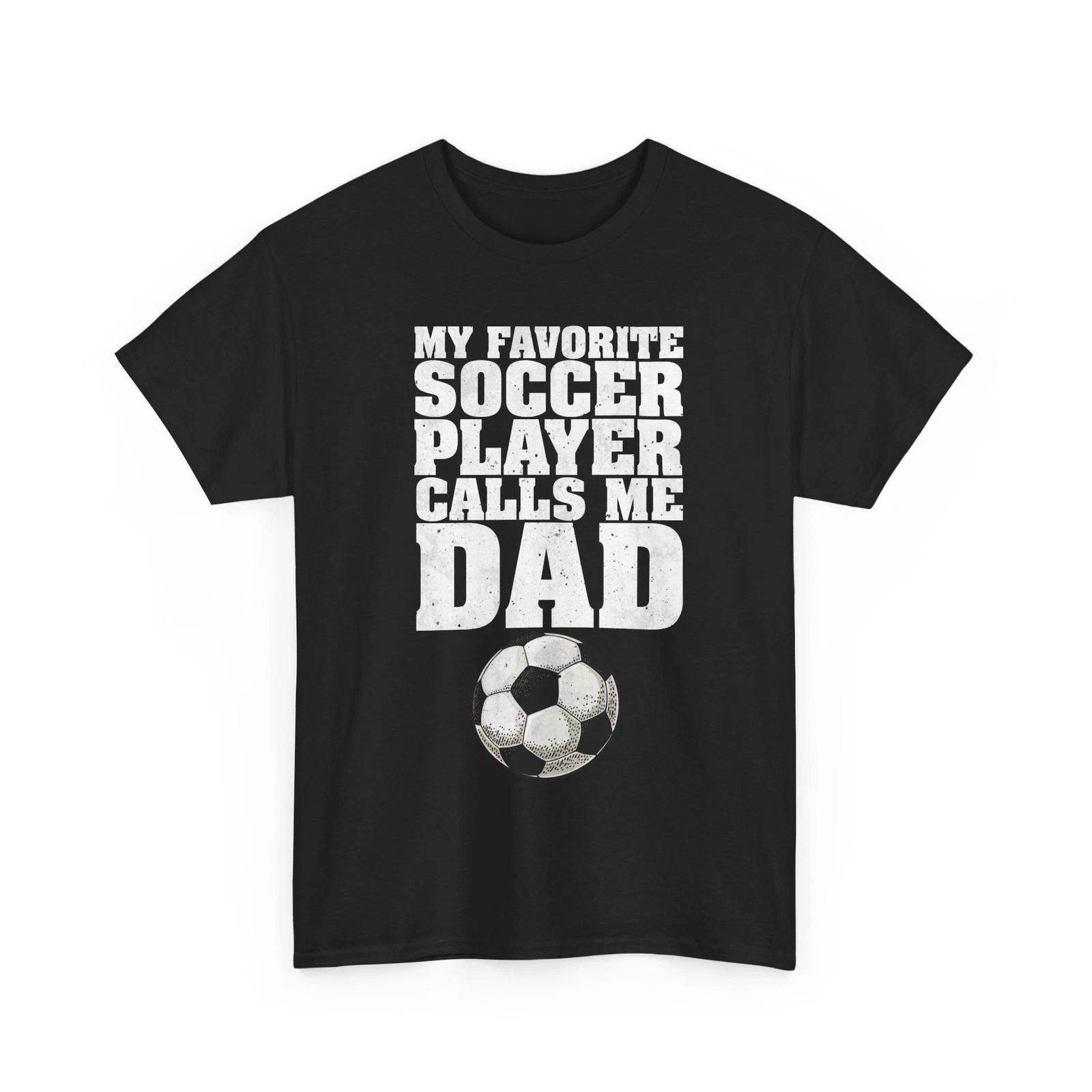 Soccer Dad Shirt, My Favorite Soccer Player Calls Me Dad Soccer Fans Men Shirt 2XL