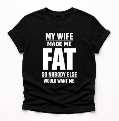 Meine Frau hat mich fett gemacht, damit mich niemand sonst will T-Shirt, Lustiges Ehemann-Humor-Geschenk, Sarkastisches Hochzeitswitz-Grafik-T-Shirt