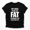 Meine Frau hat mich fett gemacht, damit mich niemand sonst will T-Shirt, Lustiges Ehemann-Humor-Geschenk, Sarkastisches Hochzeitswitz-Grafik-T-Shirt