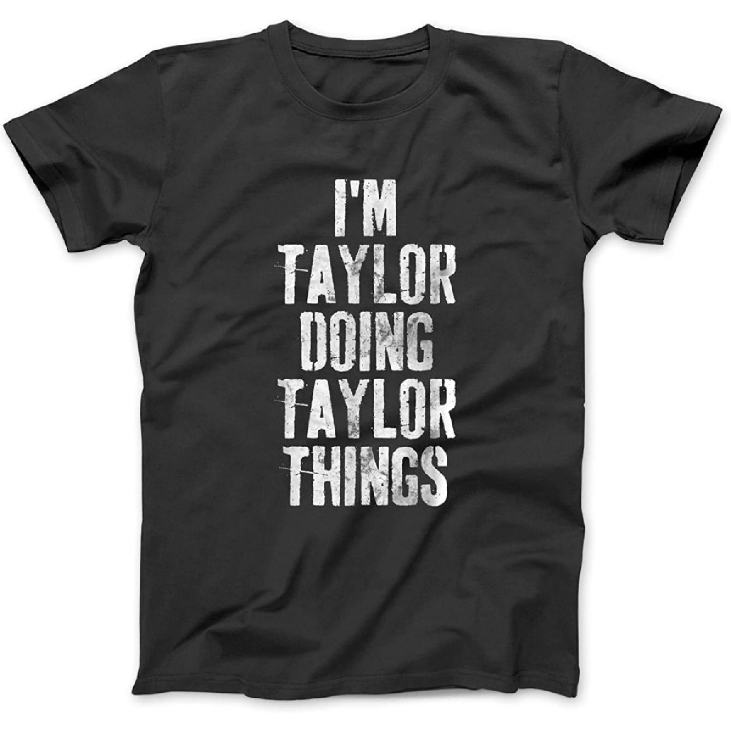 I m Taylor Doing Taylor Things Shirt Personalized First Name T-Shirt Sweatshirt Hoodie Tanktop for Men Women Kids Black S чёрный
