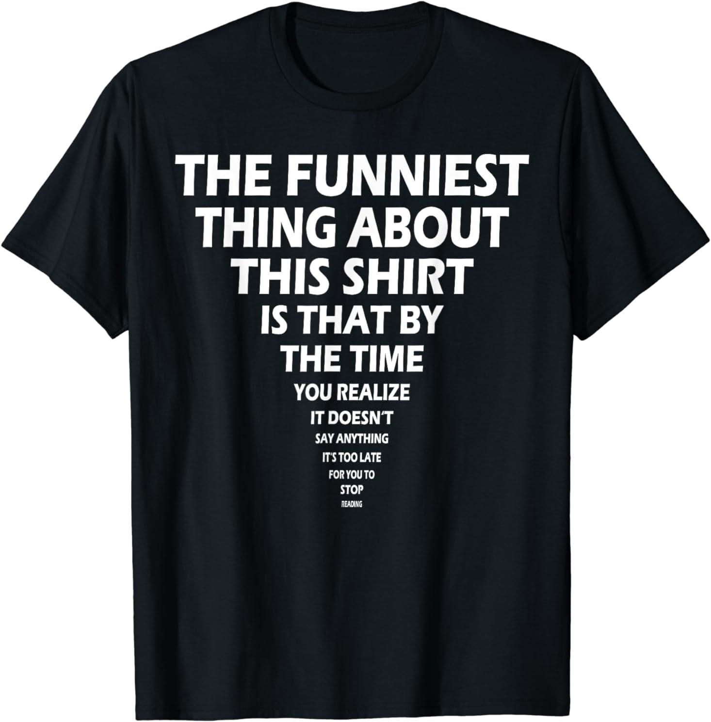 NEW LIMITED The Funniest Thing About This ... - Funny Saying T-Shirt Size S-3XL M