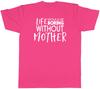 Life would be Boring without Mother Unisexs Unisex TShirt Tee