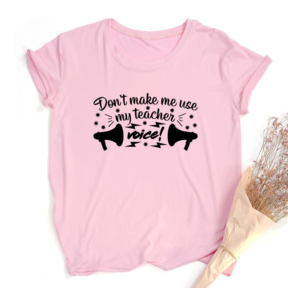 Don T Make Me Use My Teacher Voice Women Summer T Shirt Funny Casual Graphic Tees