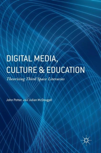 The Digital Media, Culture and Education : Theorising Third Space Literacies Book