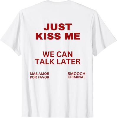 Solo Bésame Podemos Hablar Después Más Amor Por Favor Solo Bésame Camiseta unisex