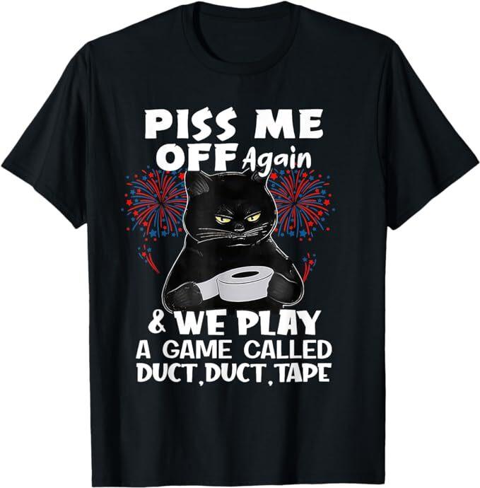 NEW LIMITED Piss Me Off Again And We Play A Game Called Duct Duct T-Shirt Unisex T-Shirt S