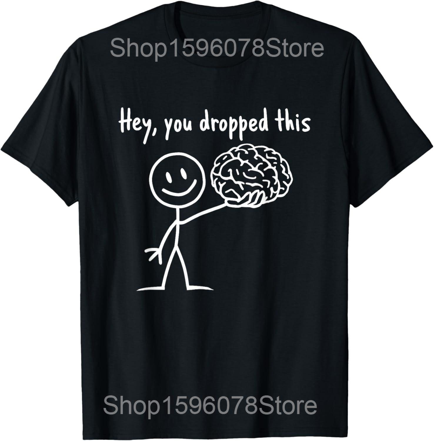 

Hey You Dropped This Funny Brain Joke T Shirts Men Women Cotton Humor Streetwear Tee Shirt Short Sleeve Unisex Loose Clothing 4XL