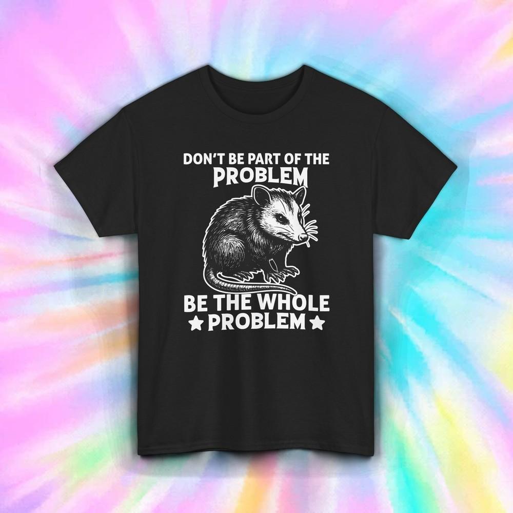 Whole Problem Opossum Shirt | Funny Trash Possum Chaos Animal Humor Tee S–5XL