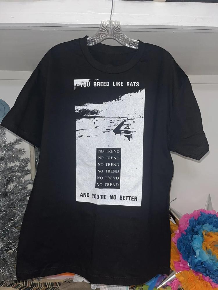 No Trend You Breed Like Rats T Shirt Full Size S-5XL Unisex T-Shirt M