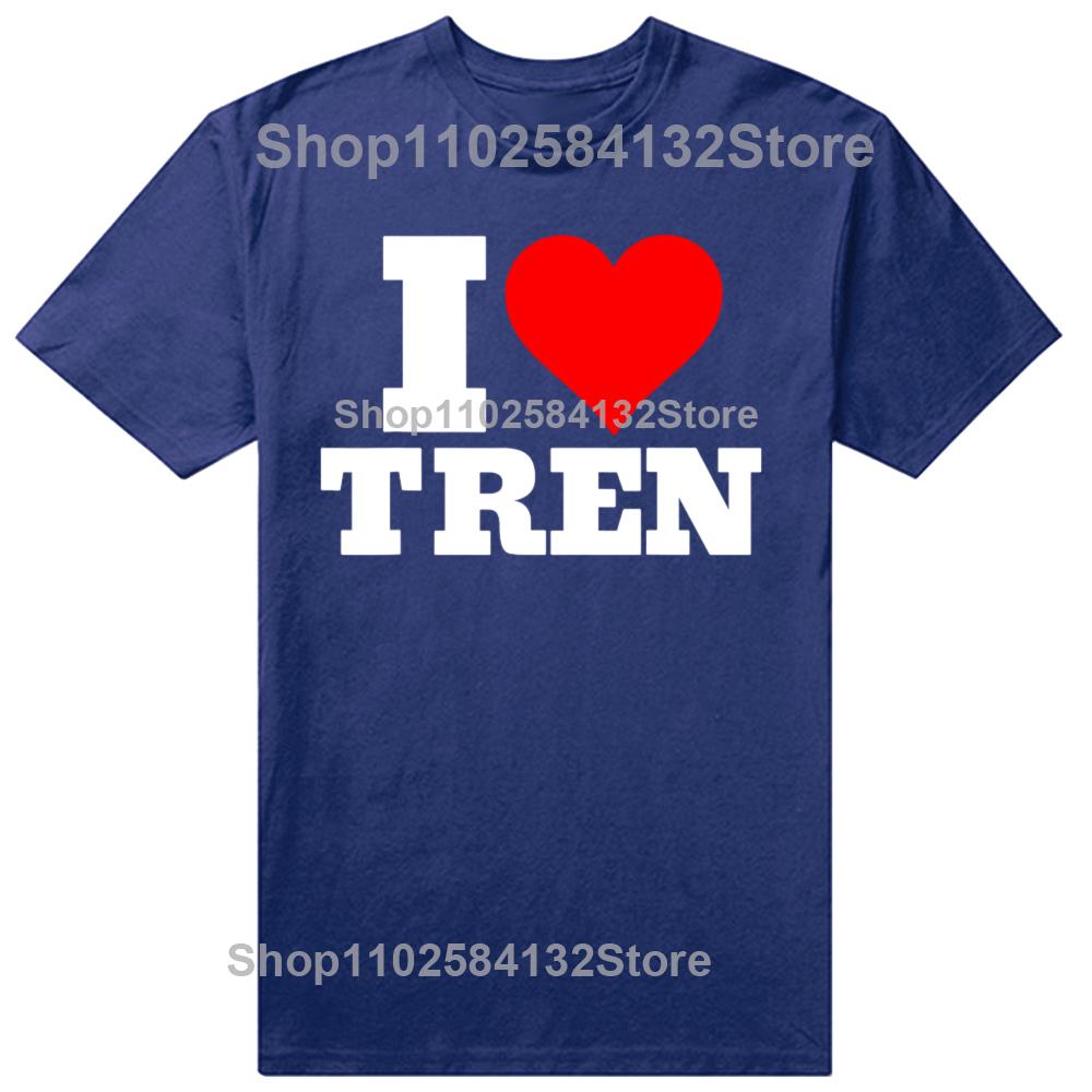 Funny I Love Tren Design Graphic Tshirts Men Womens Fashion Casual Tshirt 100 Cotton Loose Oversized Bodybuilder T Shirt