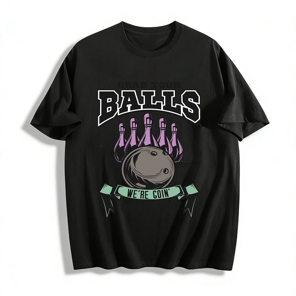 T Grab Your Balls We re Goin  Bowling Pure cotton T-shirt XXS