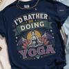 Yoga Meditation Tee, I'd Rather Be Doing T-Shirt with Lotus Pose Design