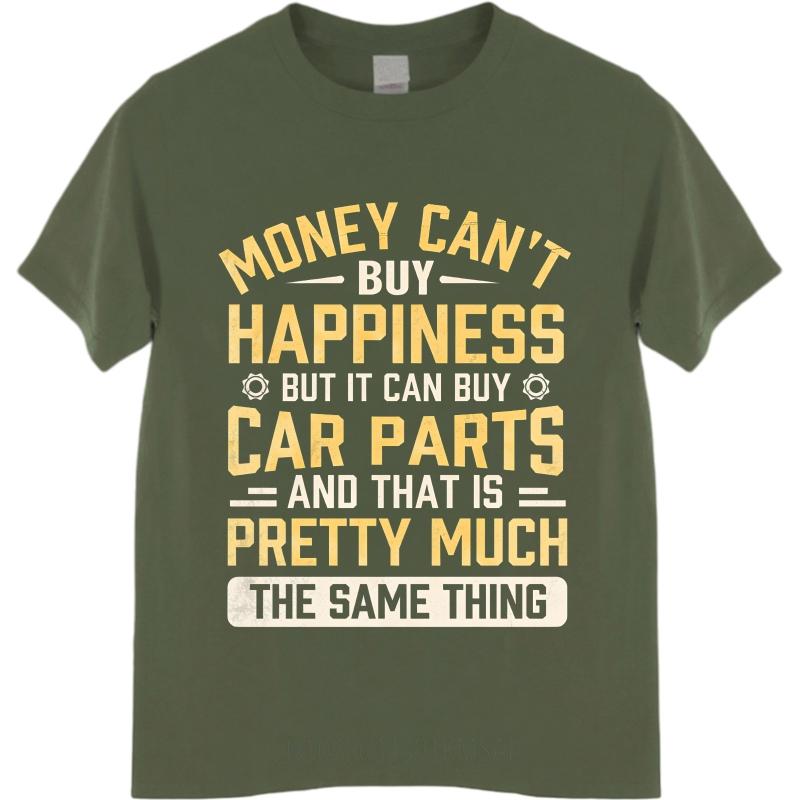 Big Size Summer For Man Tshirt Money Cant Buy Happiness But It Can Buy Car Parts And That Is Pretty Much The Same Thing Short