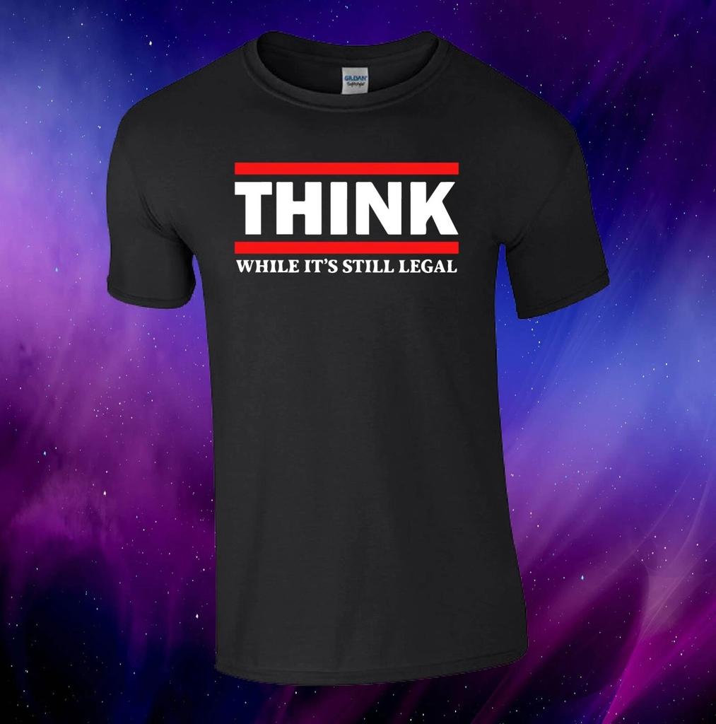 Think While It's Still Legal Political Funny Gift Unisex Kids/Adults Top T-shirt