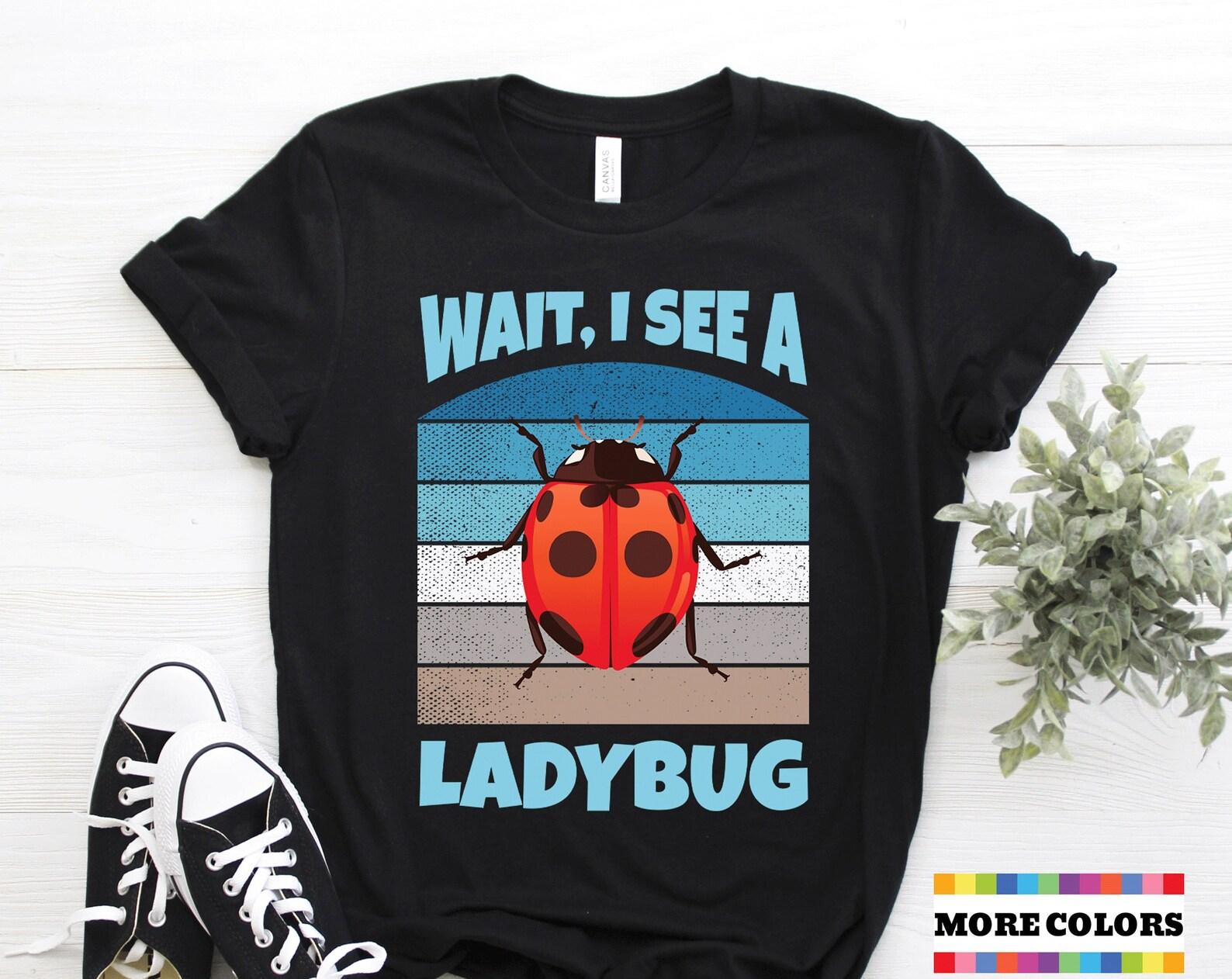 Wait I See A Ladybug T-Shirt, Cool Entomology Insects Gift Funny Bugs Study Shirt Bug Lover Entomologist Costume Birthday Present Tee Shirts 120