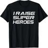 I Raise Super Heroes T Shirt _ Perfect Gifts for Mom and Dad