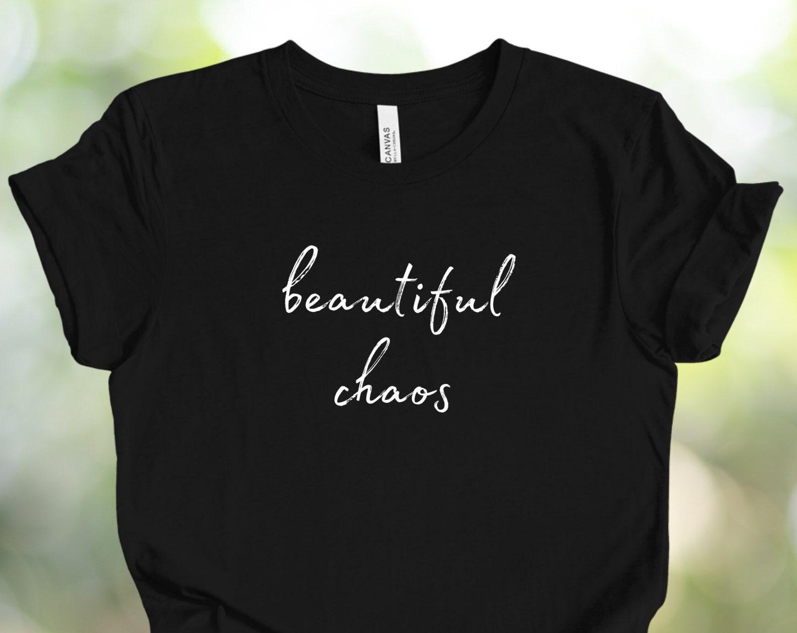 Beautiful Chaos T-Shirt, Inspirational Quote, Empowering Women Gift S
