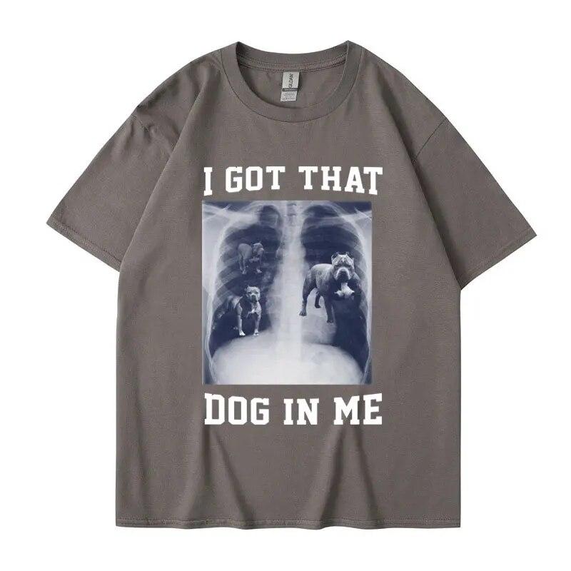 I Got That Dog In Me Xray Meme T Shirt Funny Dog Lover Tee Shirt Friends Gift Humorous Novelty Loose Cotton Short Sleeve Unisex