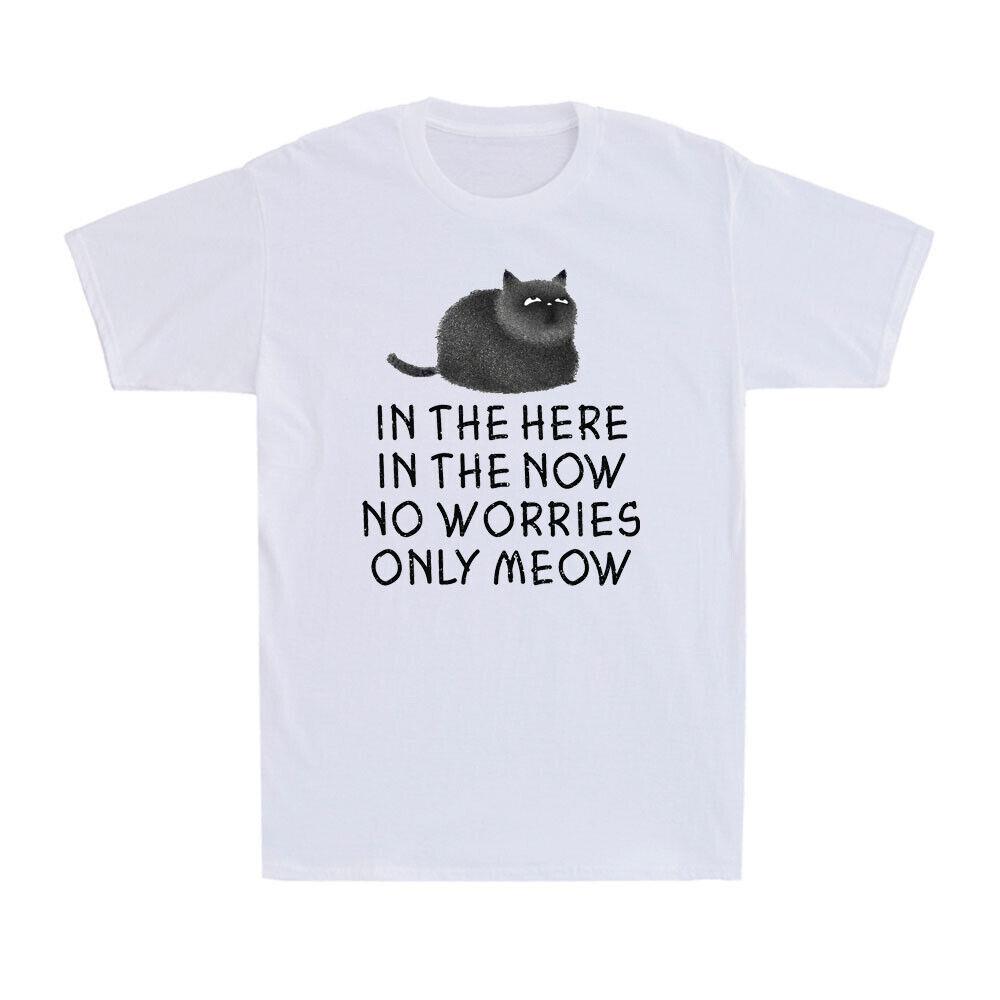 In The Here In The Now No Worries Only Meow Funny Black Cat Lovers Men s T-Shirt S