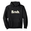 Bruh Meme Funny Saying Brother Greeting Teens Hoodie Men Women Pullover Streetwear Soft Casual Sweatshirt Tops 0926-2