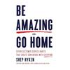 Be Amazing or Go Home: Seven Customer Service Habits That Create Confidence with Everyone