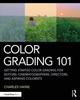 Kniha Color Grading 101 : Getting Started Color Grading for Editors, Cinematographers, Directors, and Aspiring Colorists