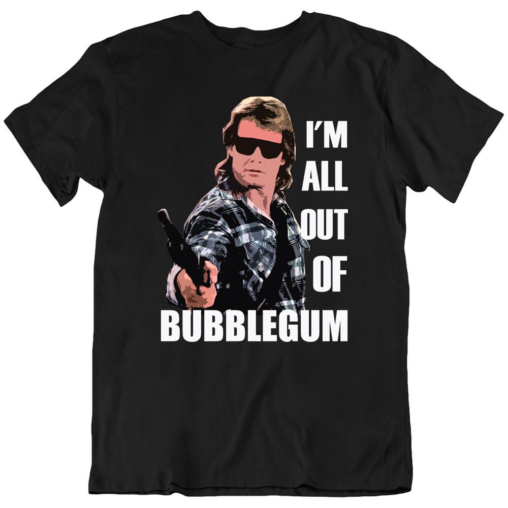 Roddy Piper I m All Out Of Bubblegum Movie TV Funny T Shirt Tee Gift New Unisex T-Shirt XXXXL