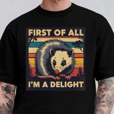 Primero de todo SOY UN DELIGHT Camiseta Sarcástica Amante de los Zarigüeyas