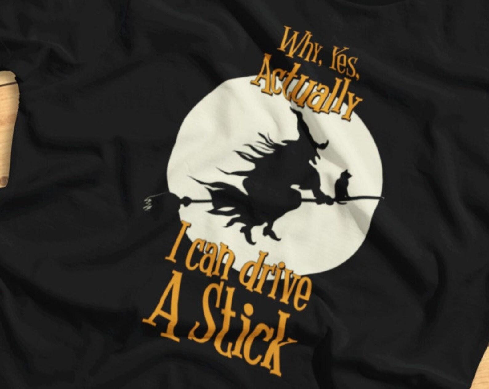 Why, Yes, Actually I Can Drive A Stick - Funny Halloween Witch Pun - T-Shirt M