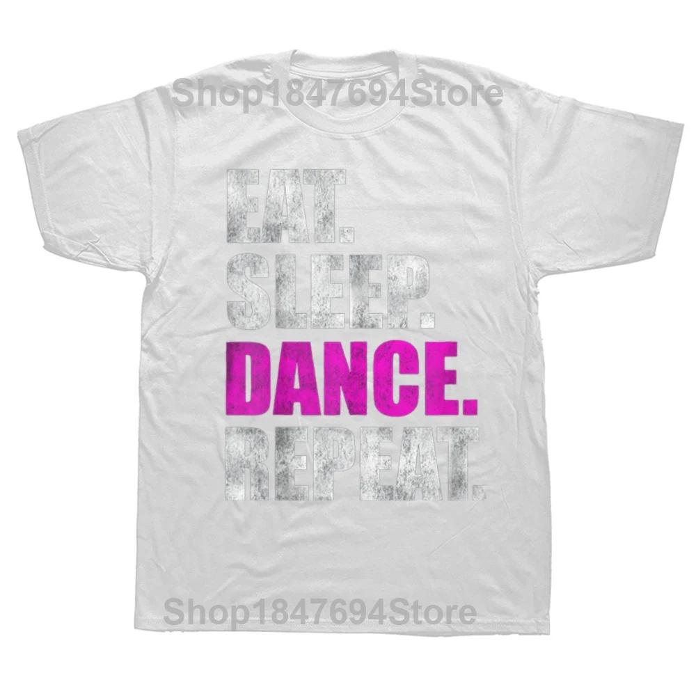 Funny Eat Sleep Dance Repeat T Shirts Graphic Cotton Streetwear Short Sleeve O-Neck Harajuku Dancing T-shirt Mens Clothing