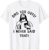 Jesus Omg You Guys I Never Said That TShirt Print Design Gifts T Shirts Graphic T Shirts Women Men Fashionable Top