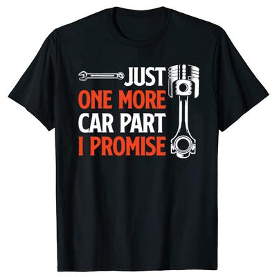 Funny Just One More Car Part I Promise T Shirts Cotton Birthday Gifts Mens Clothing Fashion Casual Loose Oversized T Shirt