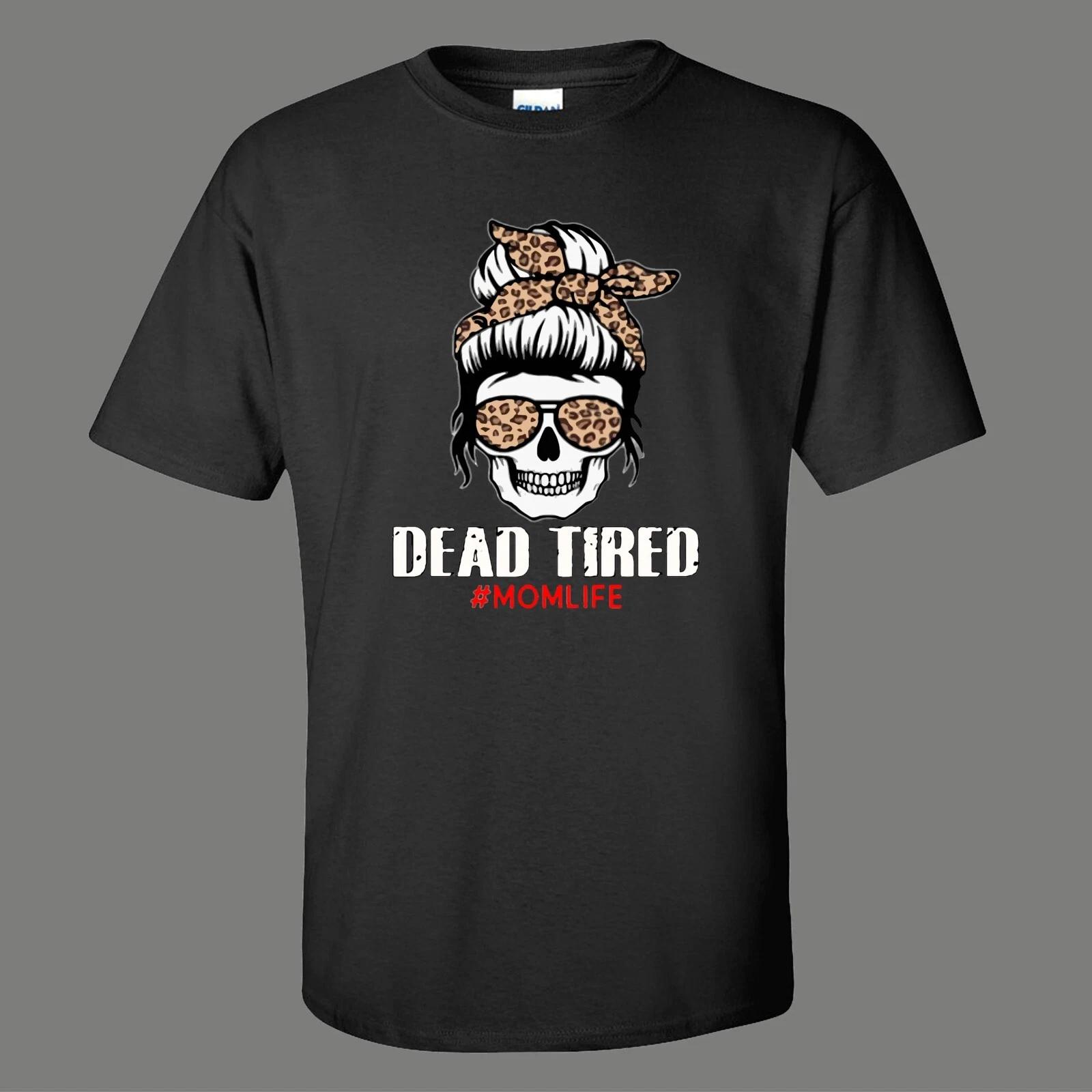 DEAD TIRED #MOMLIFE SKULL MOTHERS DAY MOMS LIVES MATTER Unisex Tee 2XL