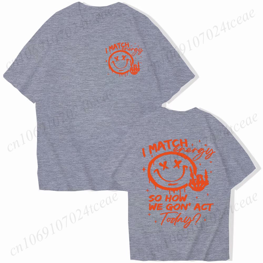I Match Energy Unisex Tshirts Kindness Sarcastic Trendy Tees Summer Short Sleeve Shirts Birthday Gift Y2k Tops Female Clothing