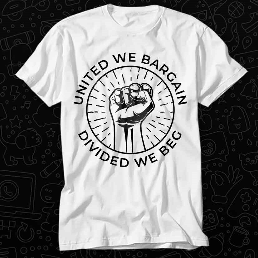 

United We Bargain Divided We Beg Labor Union T Shirt 391 4XL