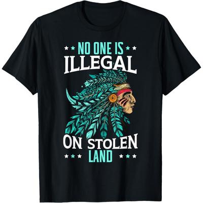 No One Is Illegal On Stolen Land Indigenous Native American T-Shirt