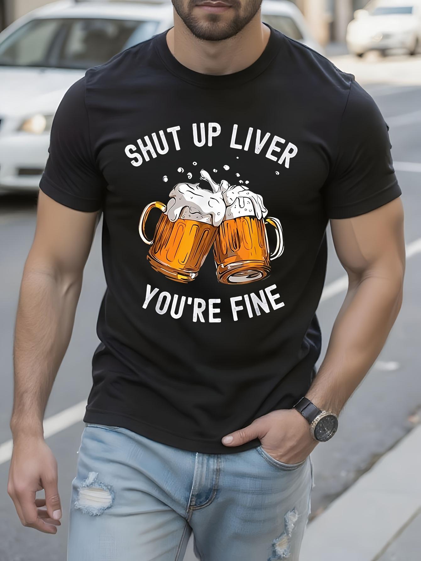 Funny Tshirt Funny Shut Up Liver Youre Fine Beer Shirt - ... XXXL