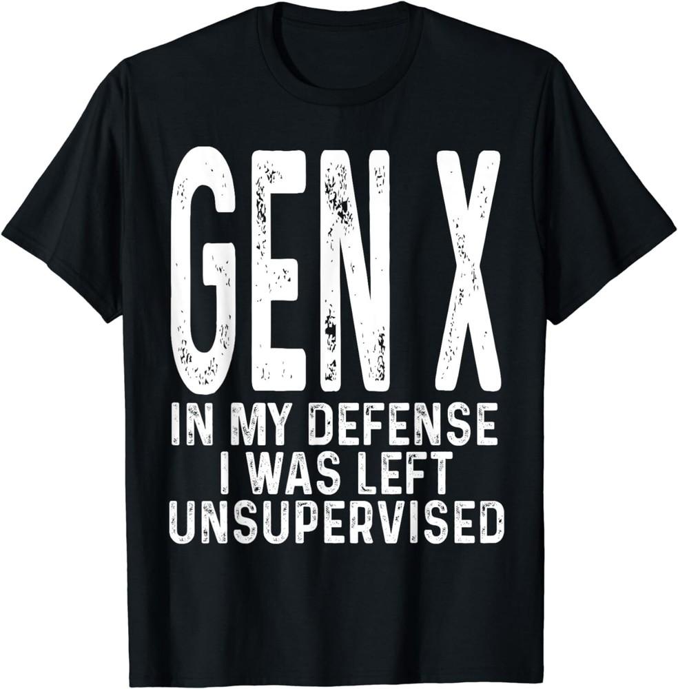 

Funny Gen X In My Defense I Was Left Unsupervised Funny Gen X Unisex T-Shirt XL