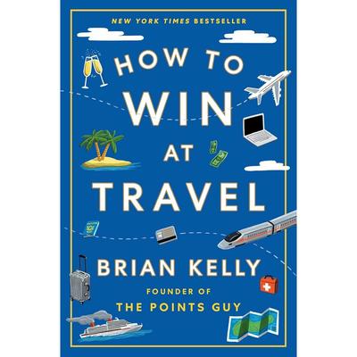 How To Win At Travel Hardcover By Brian Kelly UKN1741