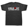 Girls Love My Autism Swag Funny Autistic Boy Gifts Awareness T Shirts Cotton Streetwear Short Sleeve Birthday Gifts Tshirt Men