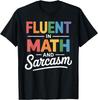 Funny Fluent In Math and Sarcasm Funny Math Teacher Gift Unisex T-Shirt