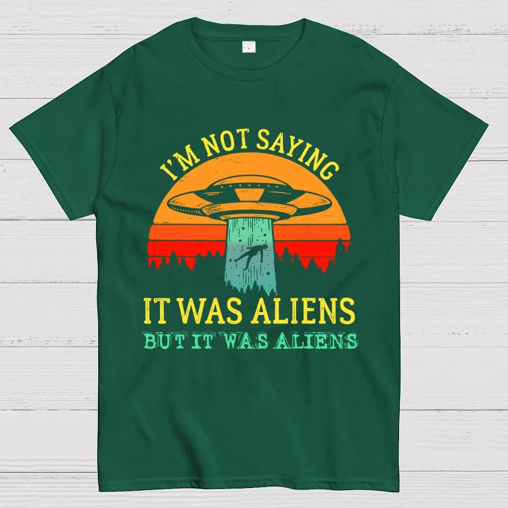 I Was Saying It Was Aliens Cotton Summer Casual Cool Loose T-Shirt
