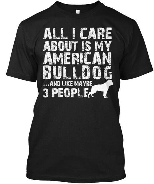 American Bulldog All I Care About Is My . T shirt Made in USA Size S to 5XL 3XL