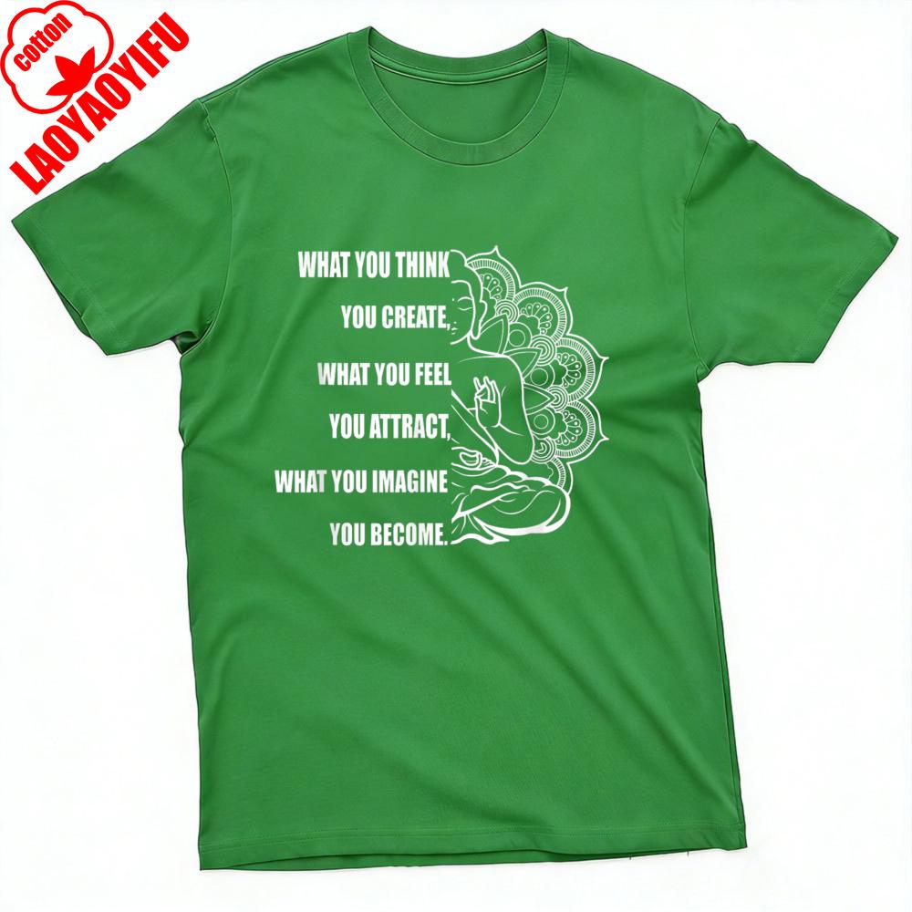 What You Think Create What Feel You Attract What You Imagine Become Summer Men Graphic T Shirt Spiritual Yoga Tops Men Clothing