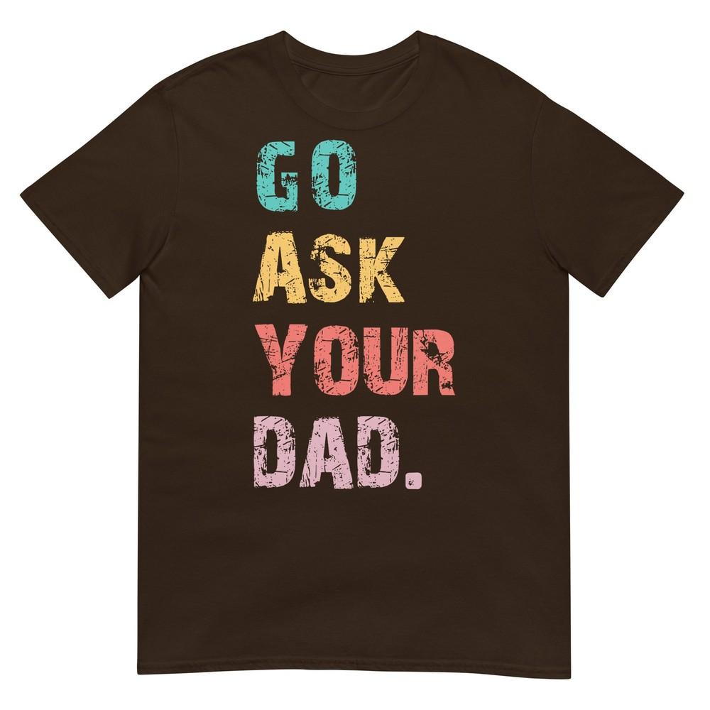 Go Ask Your Dad Funny Mom Quote Mothers Day Family Humor TShirt