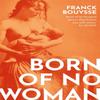 Born of No Woman by Franck Bouysse Paperback Book 9781474616249