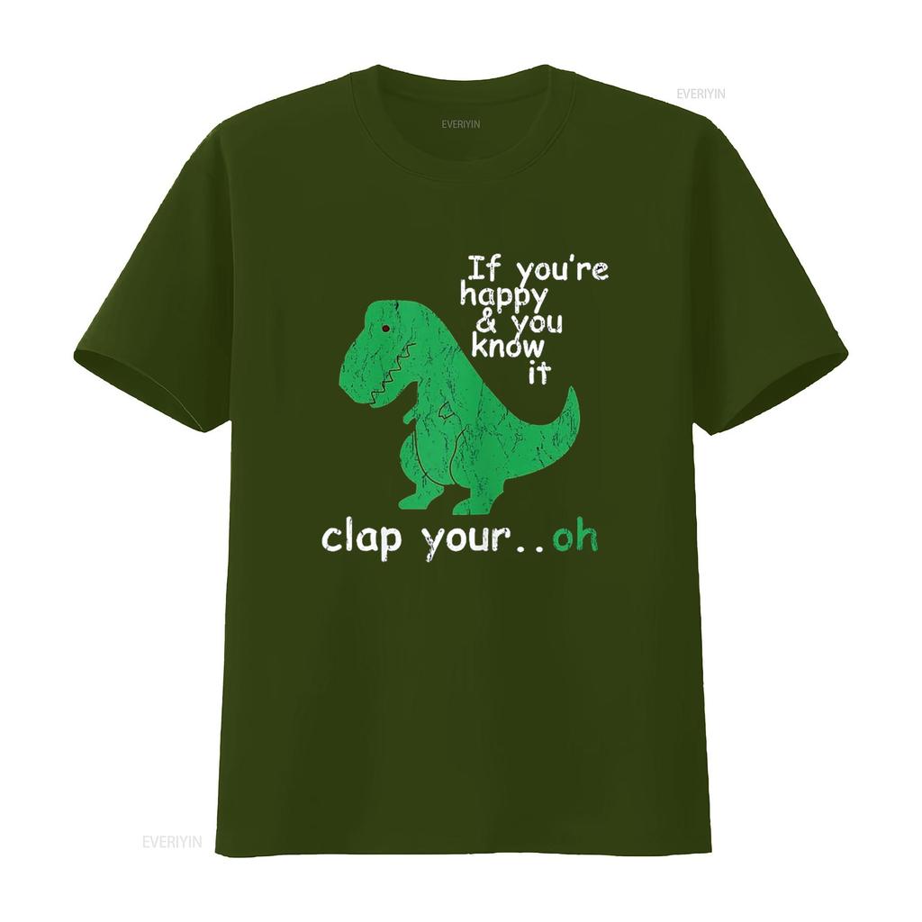 If You re Happy and Know It Clap Your Oh T Rex Dino Shirt vintage Washed Slightly Stylish Comfortable designer clothes
