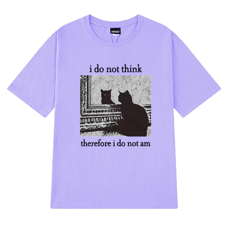 Men Women I Do Not Think Therefore I Do Not Am Letter Cat Funny Meme T shirt Unisex harajuku Fashion short sleeve T-shirts Tops