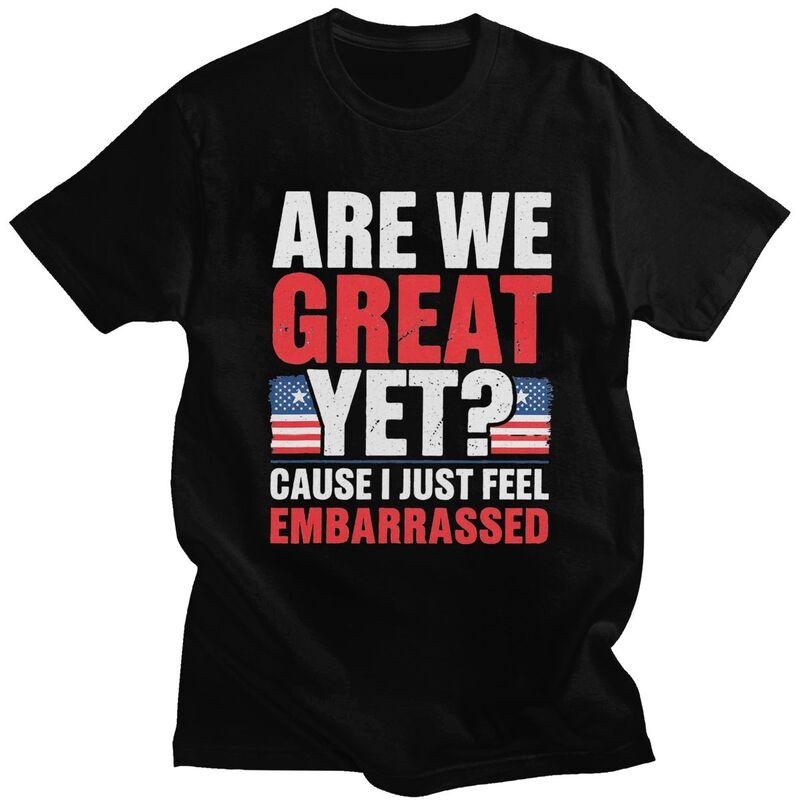 Custom Are We Great Yet Cause I Just Feel Embarrassed Tshirt for Men Short Sleeves T Shirt Cool Tshirts 100 Cotton Tees Gift